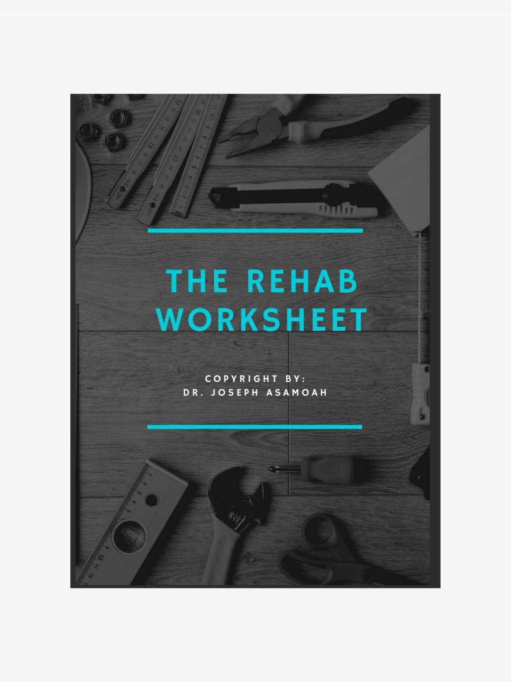 The Rehab Worksheet | Dr. Joe Asamoah